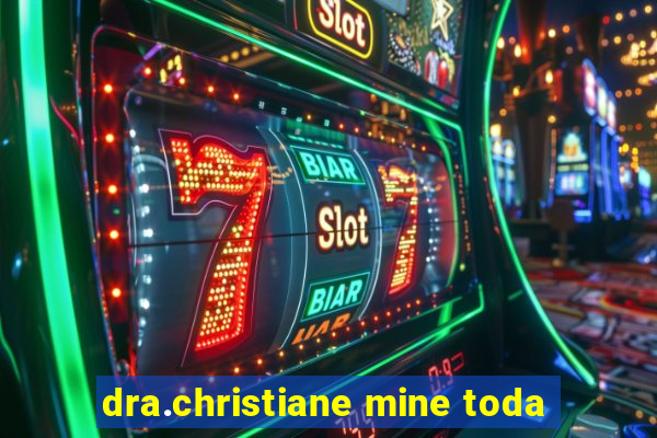 dra.christiane mine toda